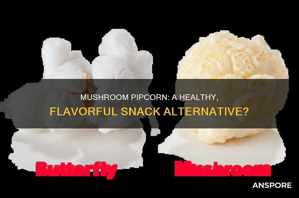 is mushroom pipcorn goid for snacking