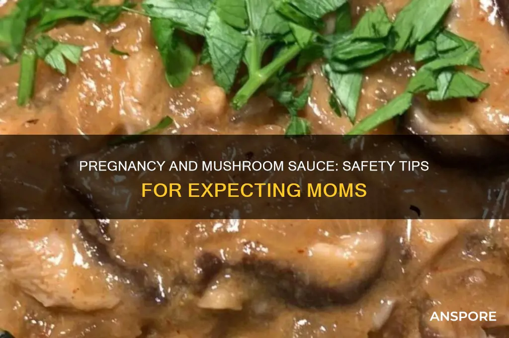 is mushroom sauce safe during pregnancy