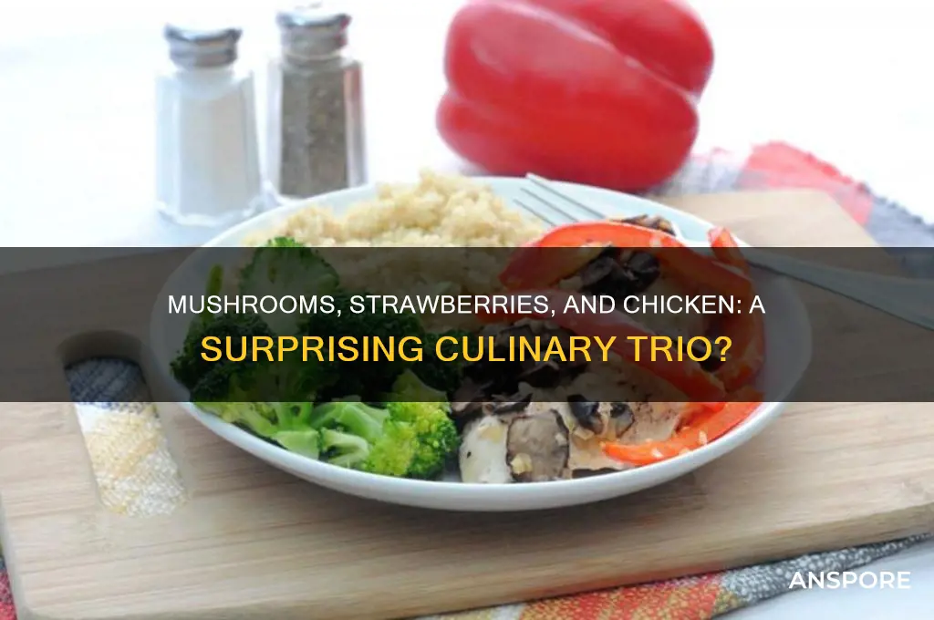 is mushrooms strawberries and chicken good