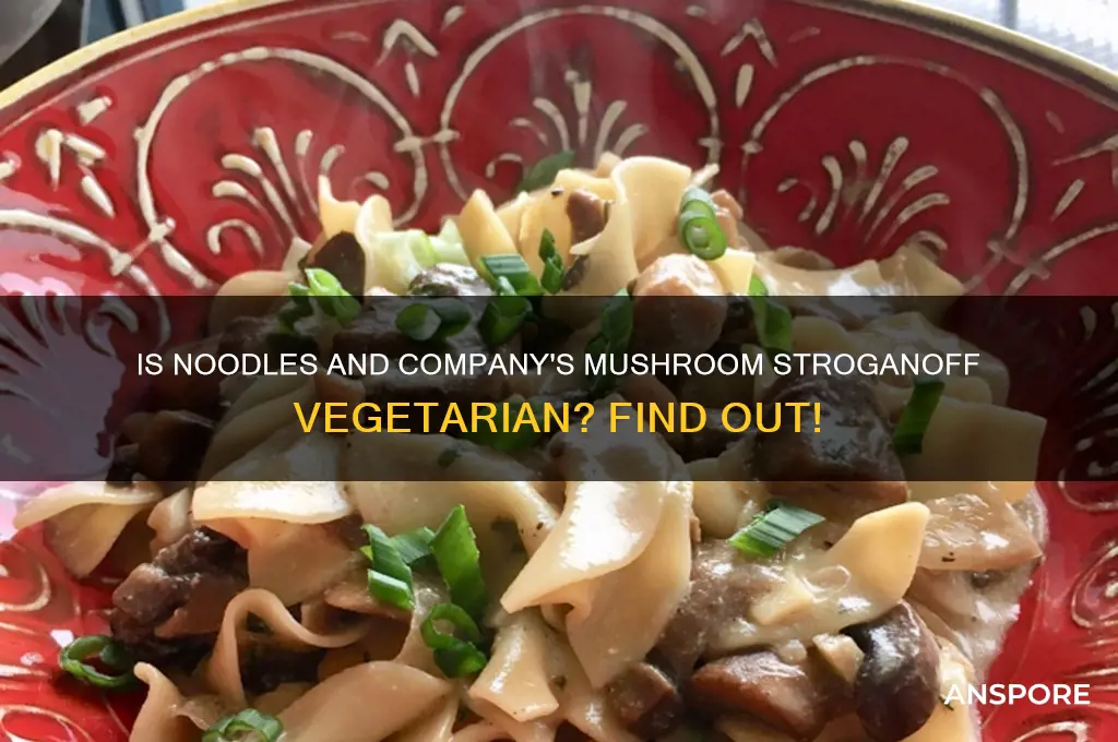 is noodles and company mushroom stroganoff vegetarian