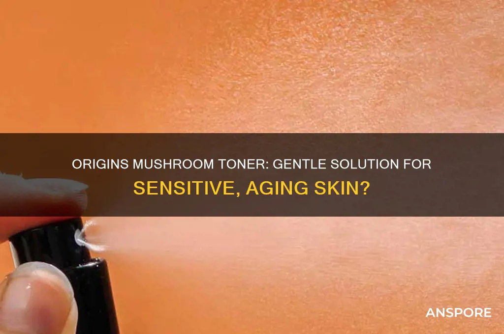 is origins mushroom toner good for sensitive aging skin