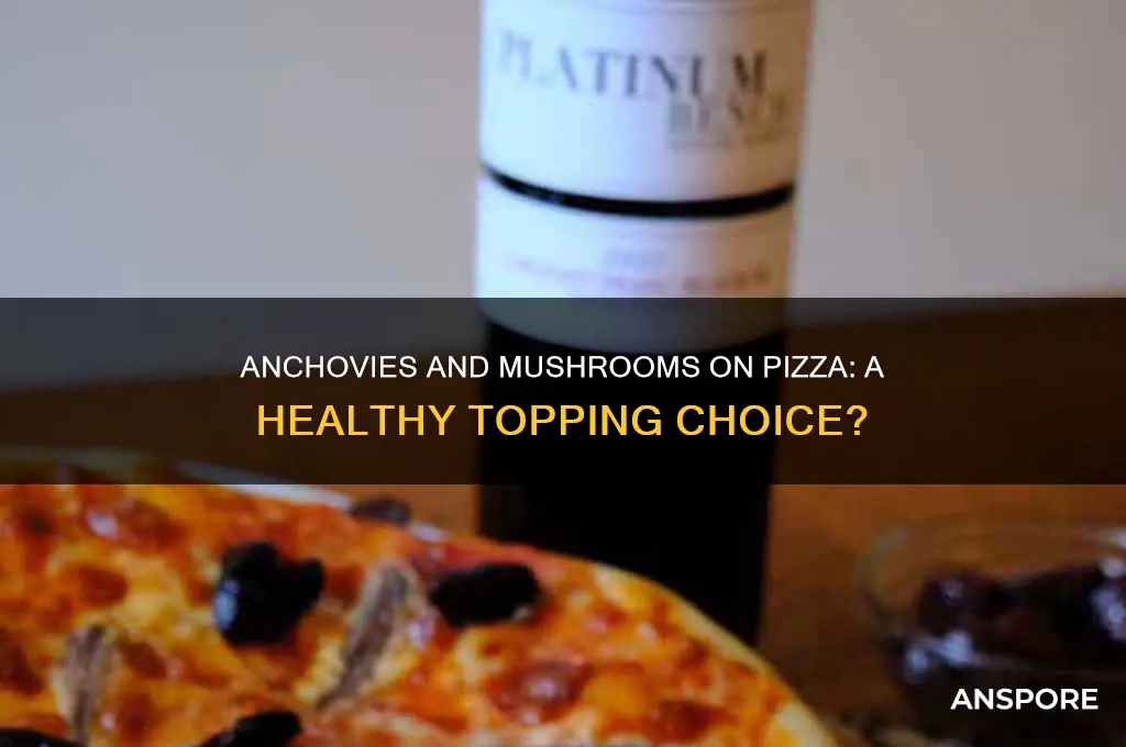 is pizza weith anchovies and mushrooms healthy