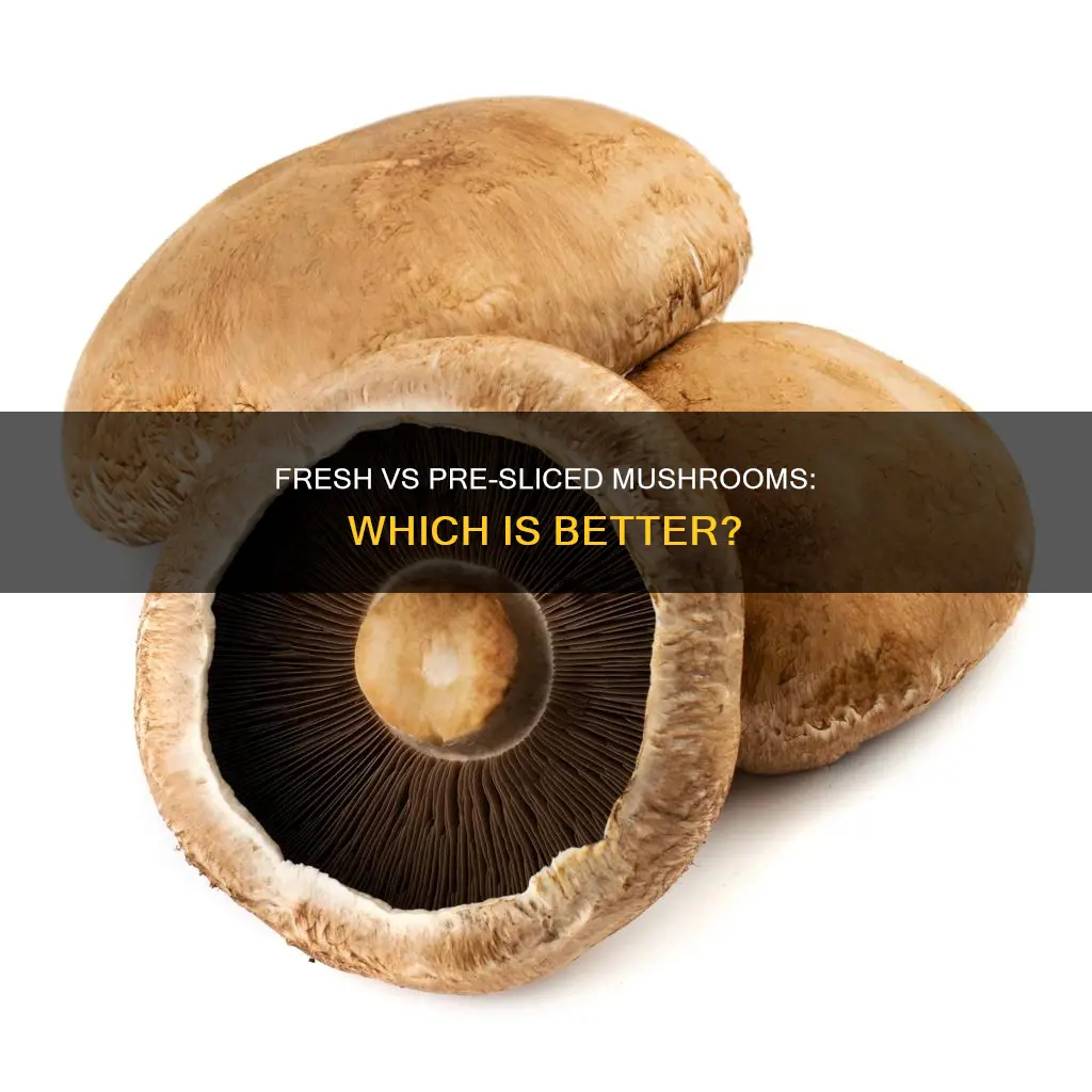 is pre sliced mushrooms better