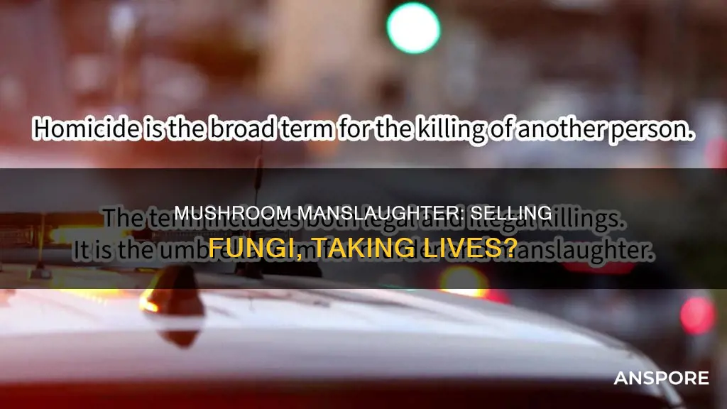 is selling mushrooms manslaughter