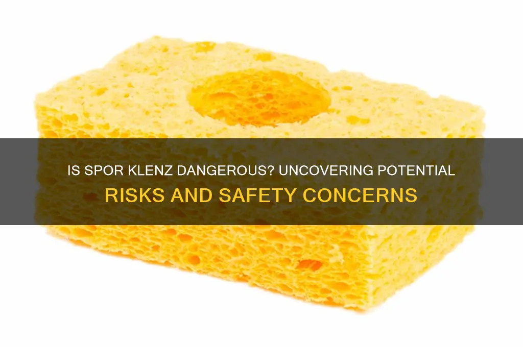 is spor klenz dangerous