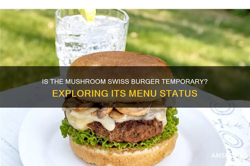 is the mushroom swiss burger temporary