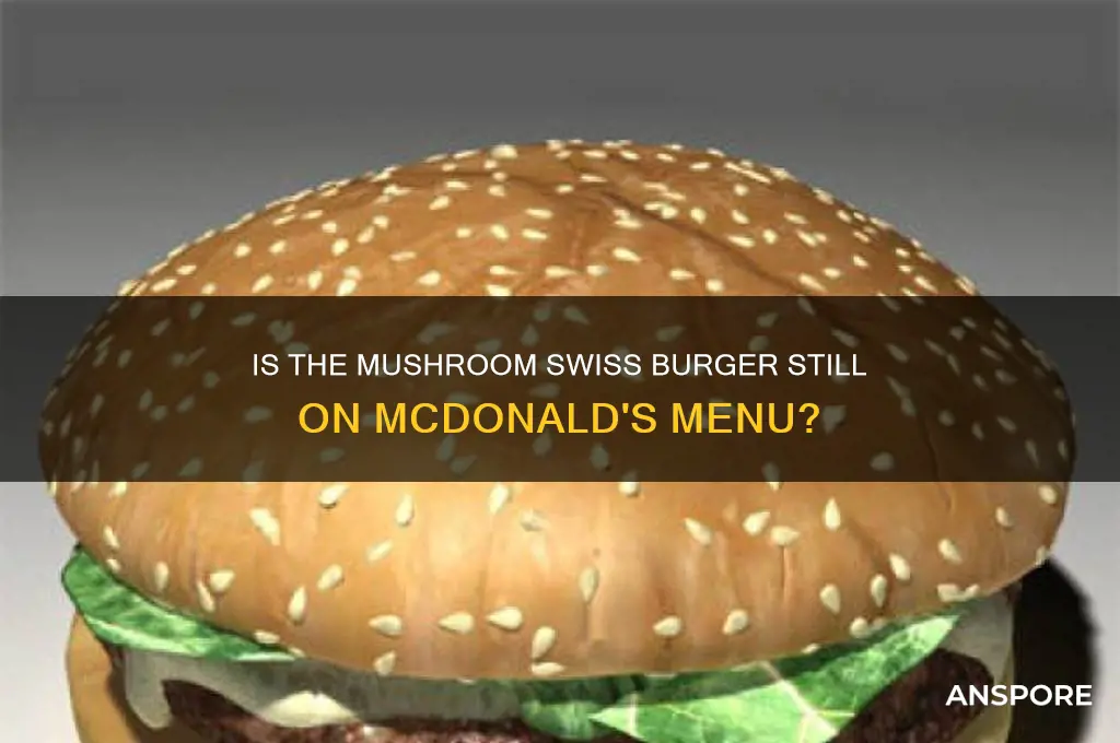 is the mushroom swiss still in mcdonalds
