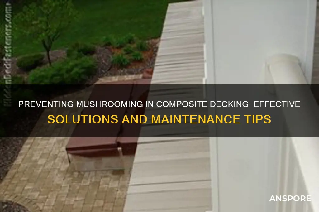 is there a way to fix mushrooming in composite decking