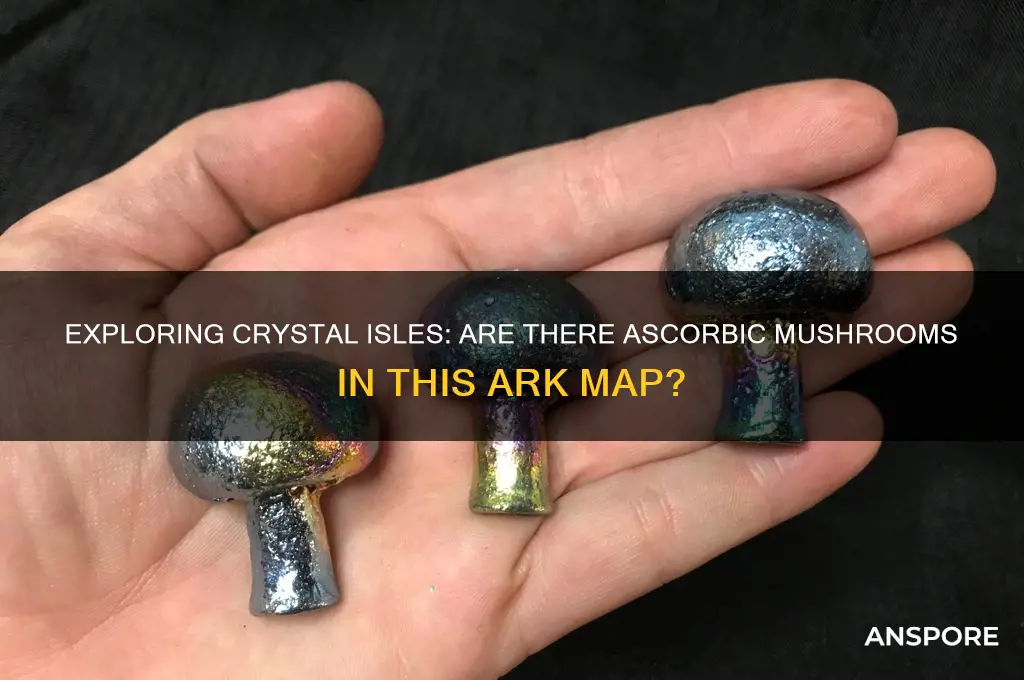 is there ascerbic mushrooms on crystal isles