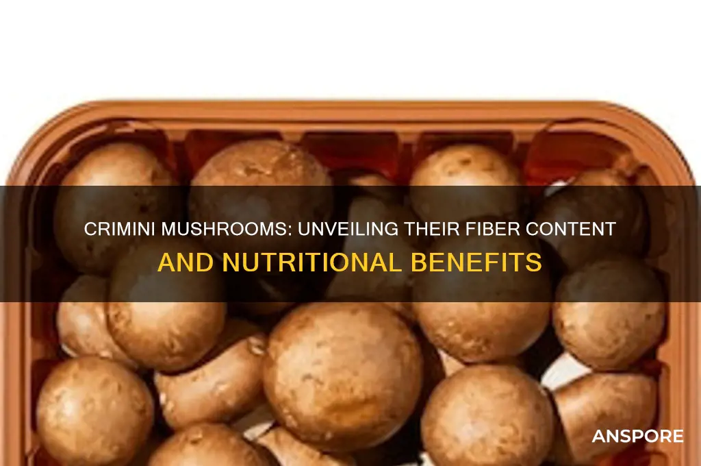 is there fiber in crimini mushrooms