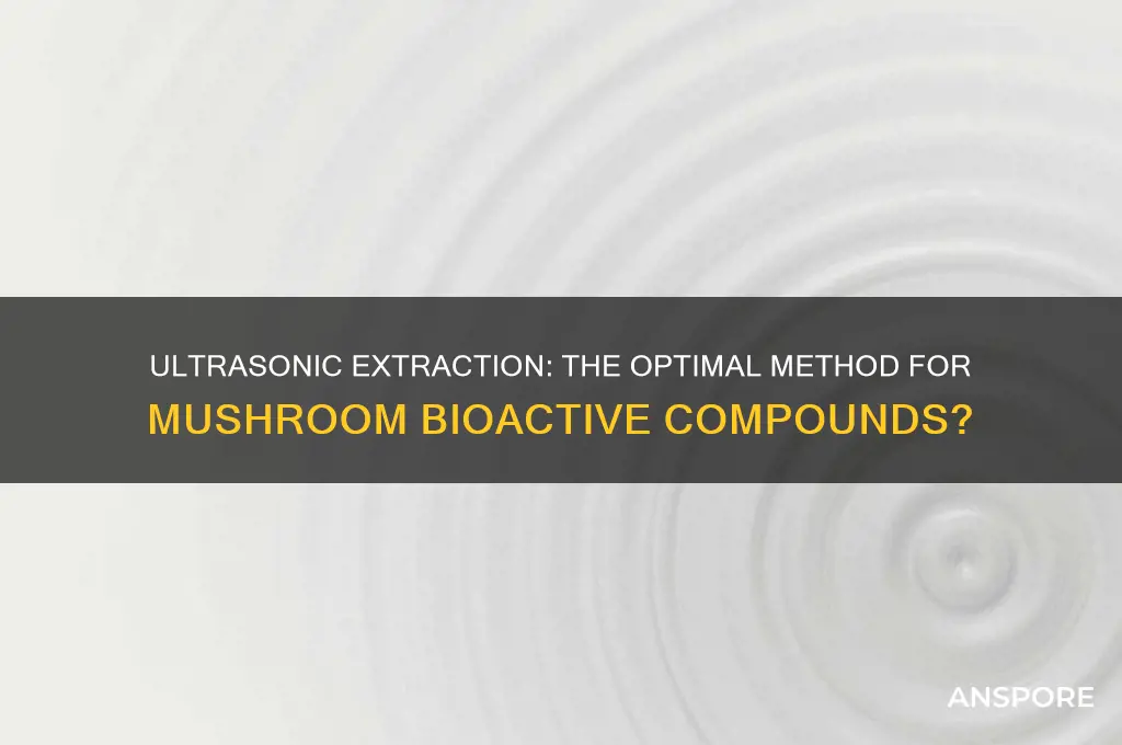 is ultrasonice extraction most effective for mushrooms