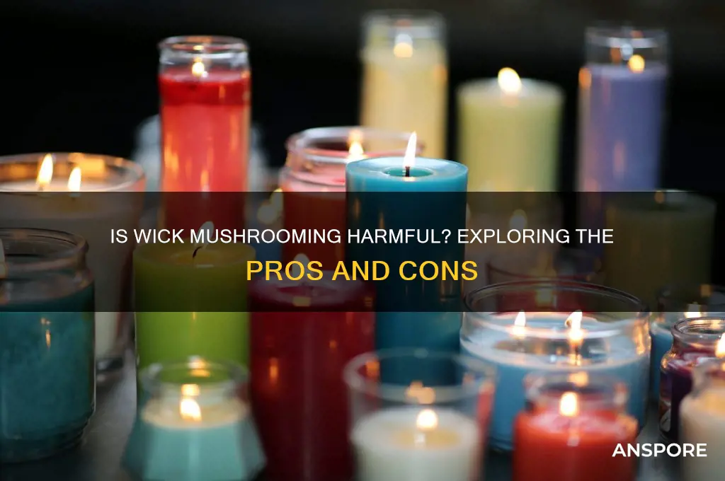 is wick mushrooming bad