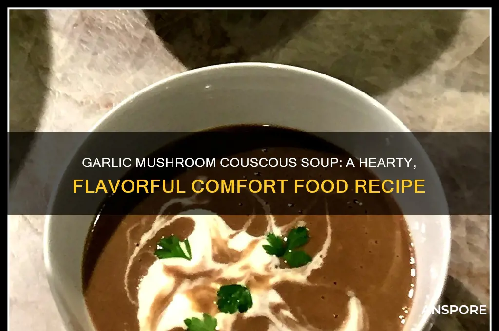 must love garlic mushroom couscous soup