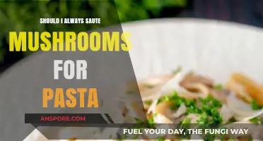 Should You Always Sauté Mushrooms for Pasta? A Culinary Debate