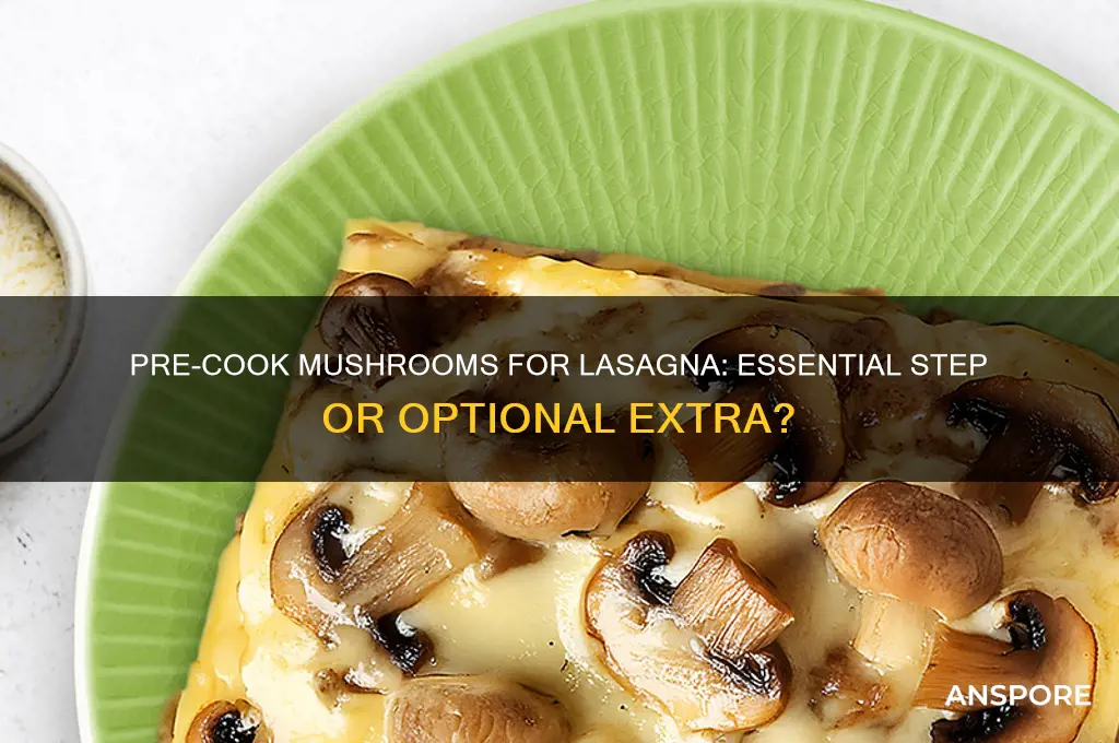 should i cook mushrooms before adding to lasagna