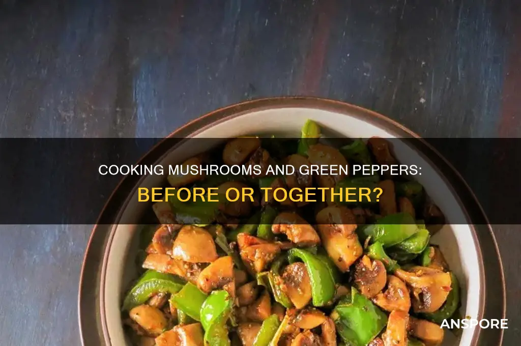 should i cook mushrooms before or with green peppers