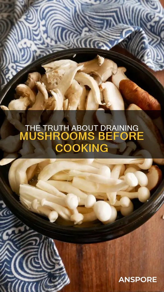 should i drain mushrooms
