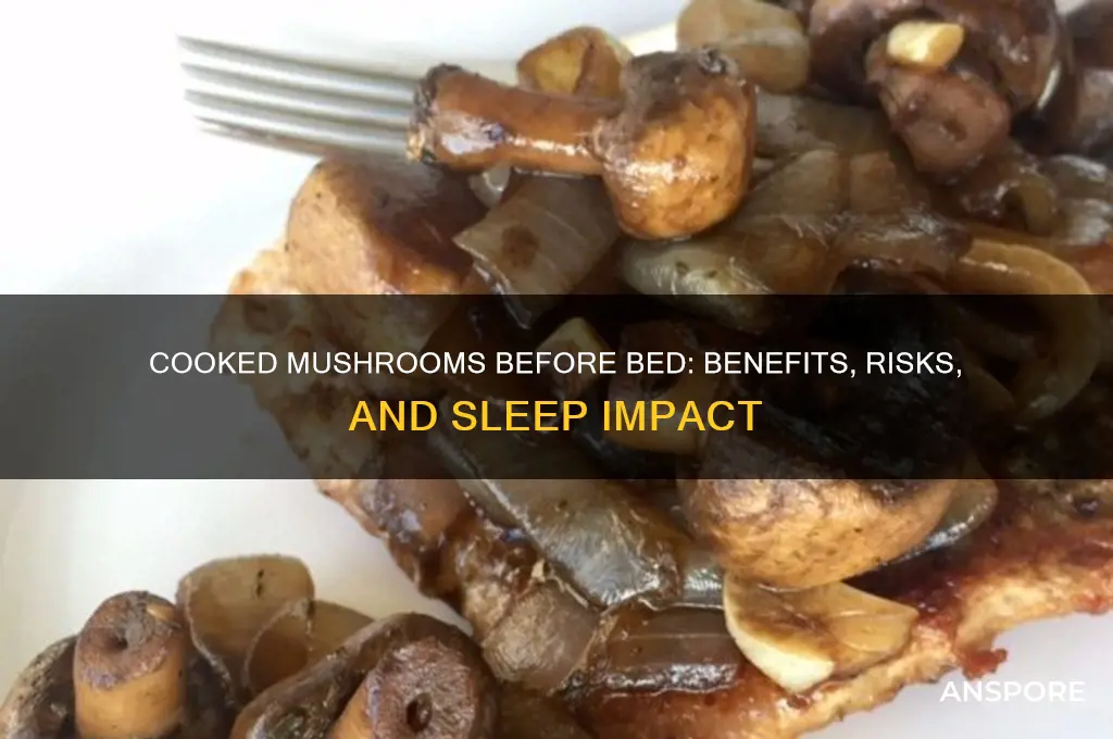 should i eat cooked mushroom before bed