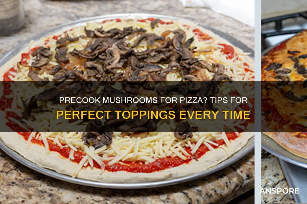 should i precook the mushrooms for a pizza