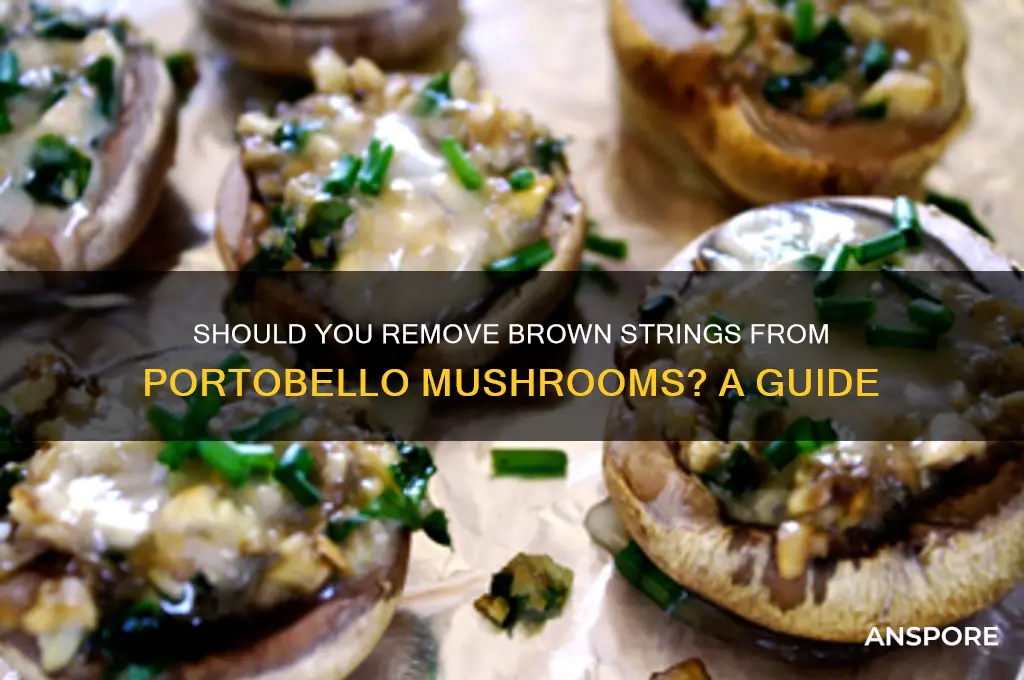 should i remove the brown strings from portobello mushrooms