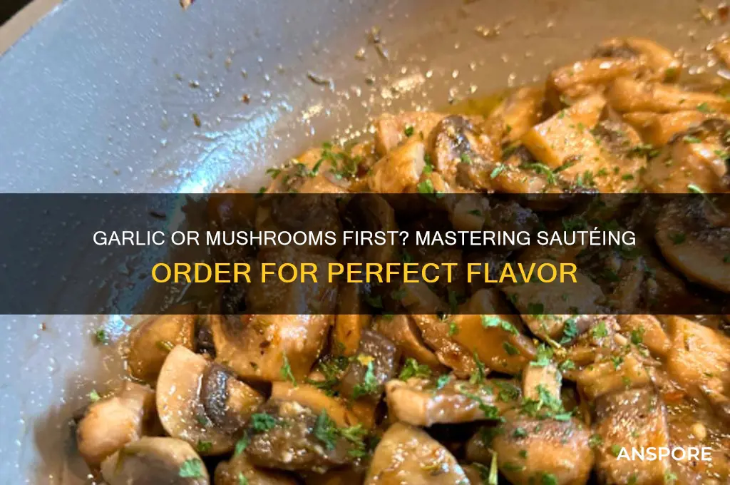 should i sautee garlic before adding mushrooms or mushrooms first