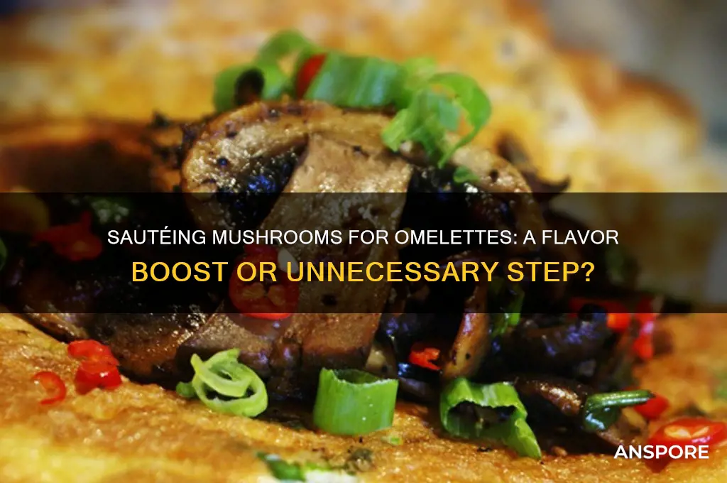 should i sautee mushrooms for omelette