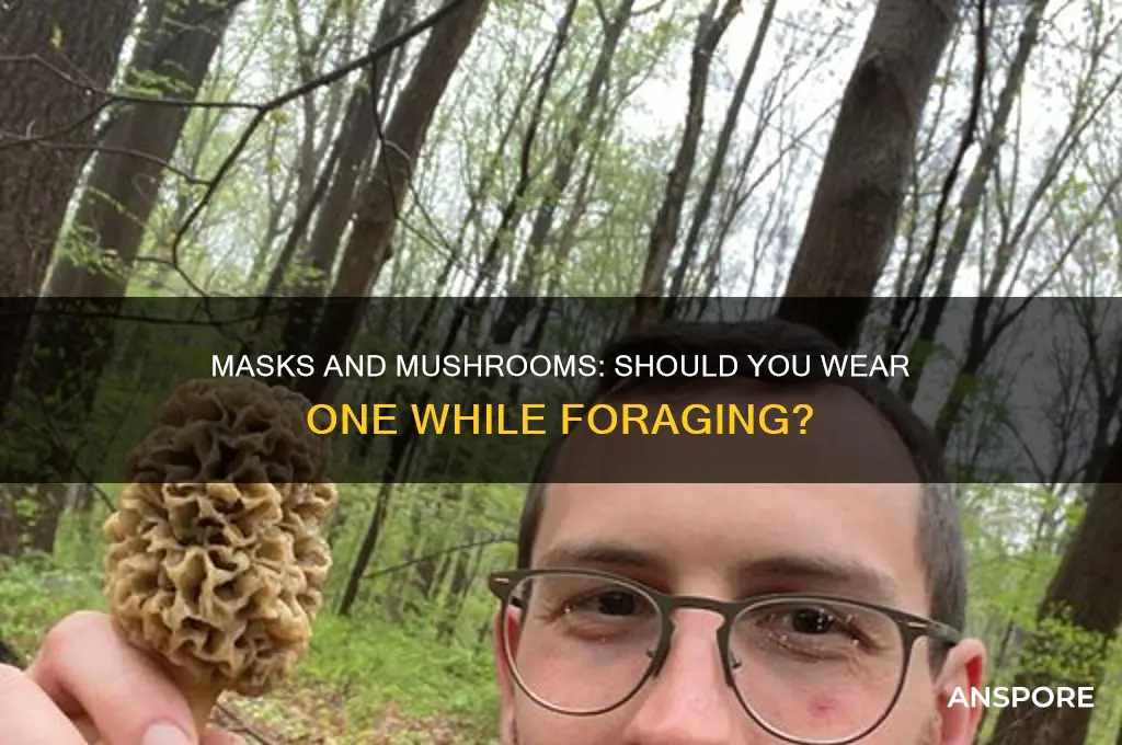 should i wear a mask to pull mushrooms