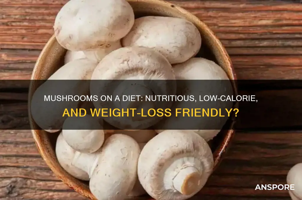 should mushrooms be eaten on a diet