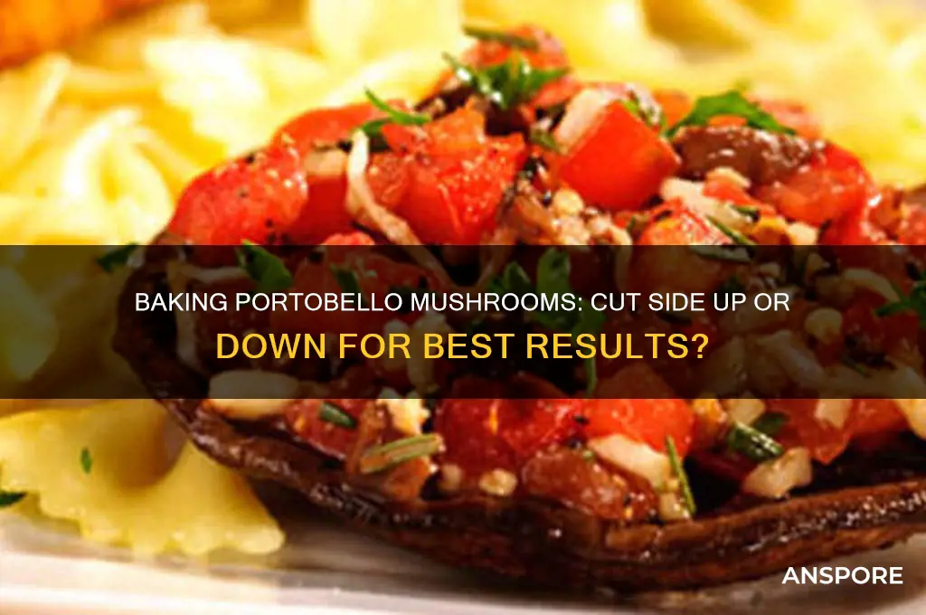 should portobello mushrooms be baked cut side up or down
