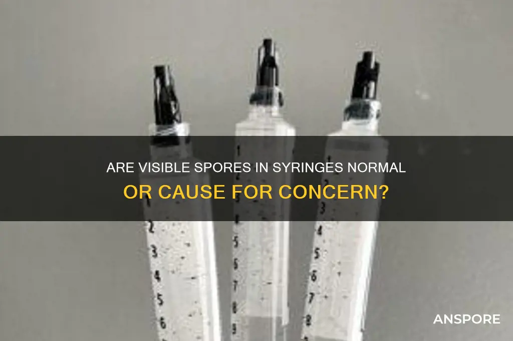 should spores be visible in syringe