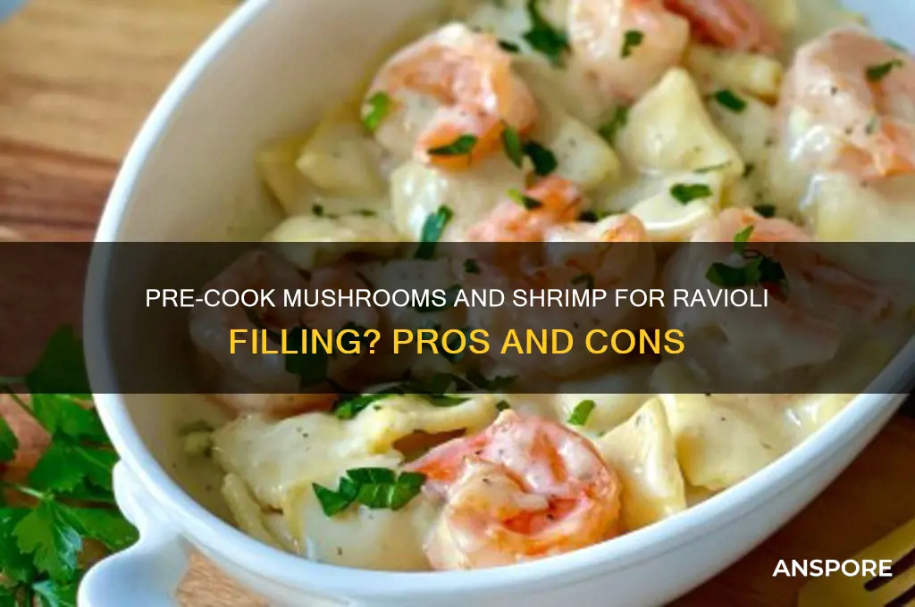 should you cook mushrooms and shrimp before filling ravioli