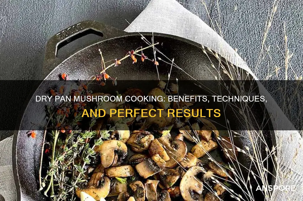should you cook mushrooms in a dry pan