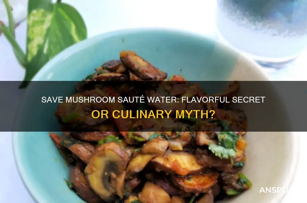 should you save mushroom saute water
