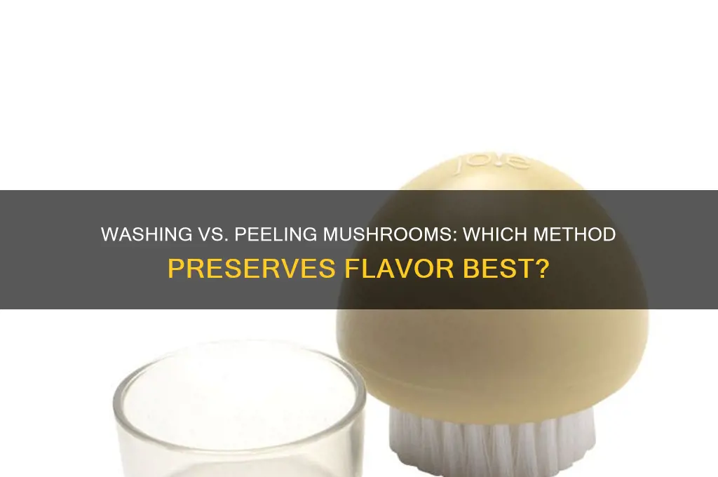 should you wash or peel mushrooms