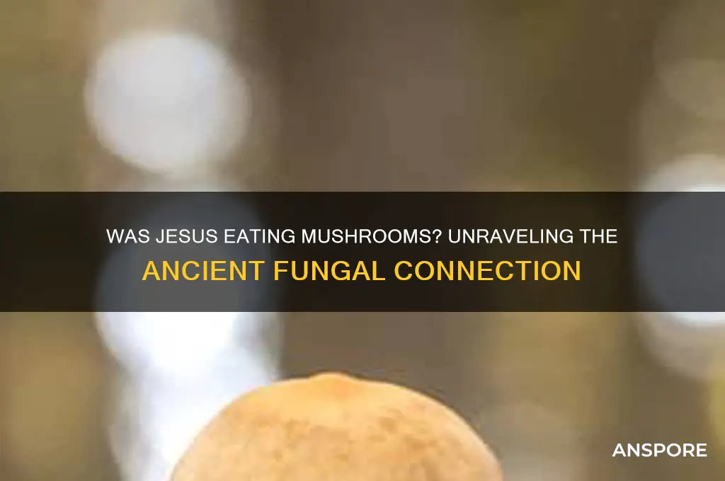 was jesus eating mushrooms
