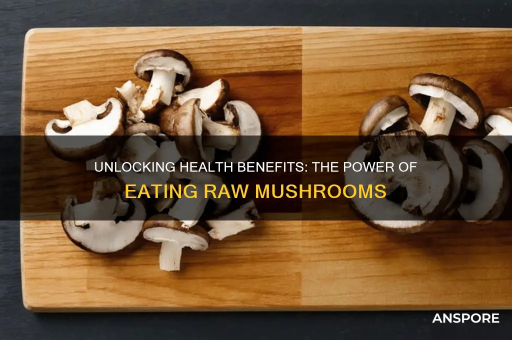what are the benefits of eating raw mushrooms