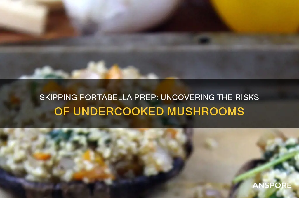 what are the negative effects of not cooking portabella mushrooms