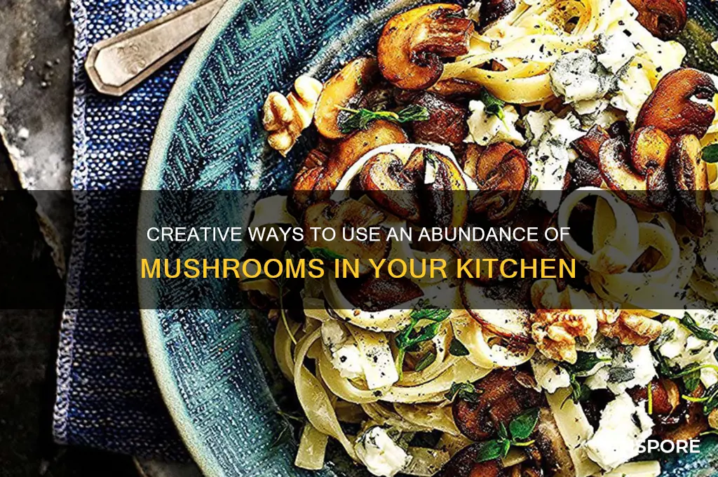 what can i do with a lot of mushrooms