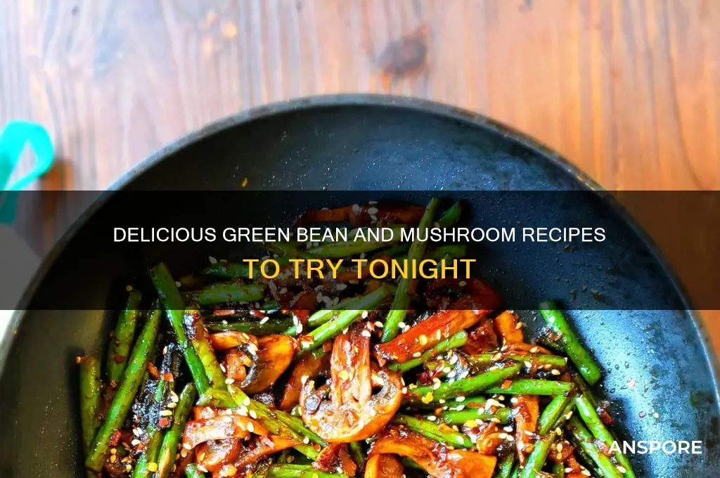 what can i do with fresh green beans and mushrooms