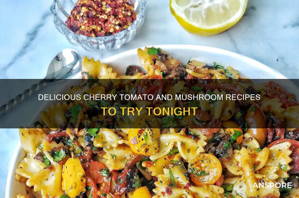 what can i make with cherry tomatoes and mushrooms