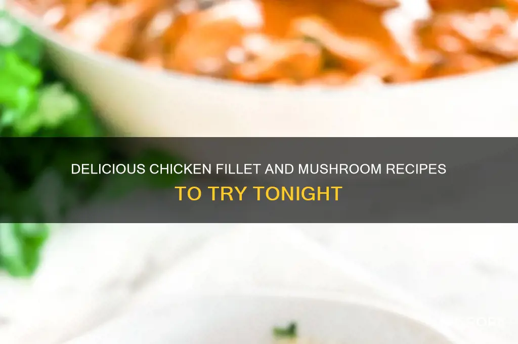 what can i make with chicken fillets and mushrooms