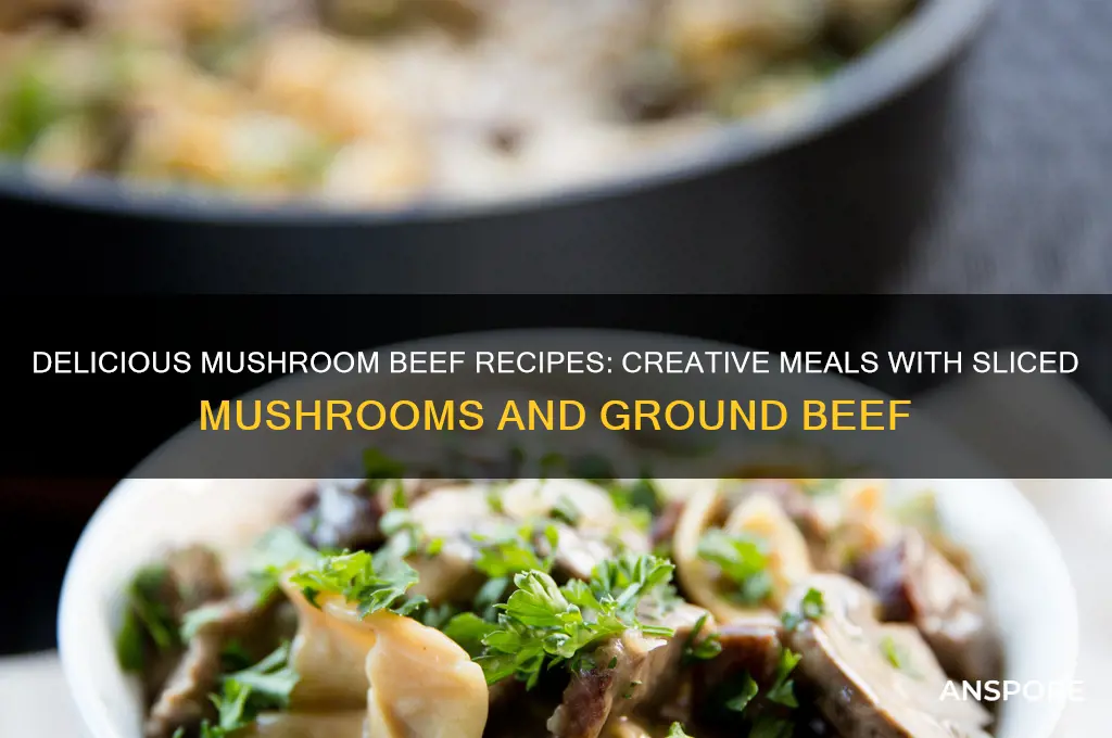 what can i make with sliced mushrooms and ground beef