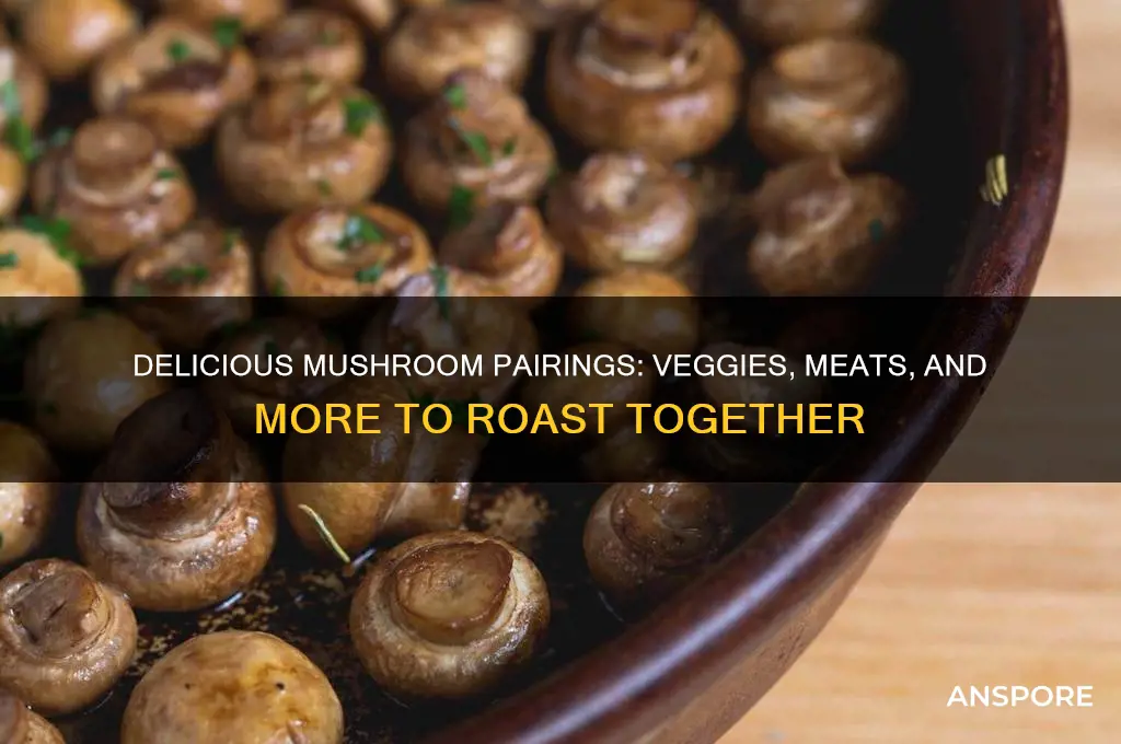 what can i roast along with mushrooms