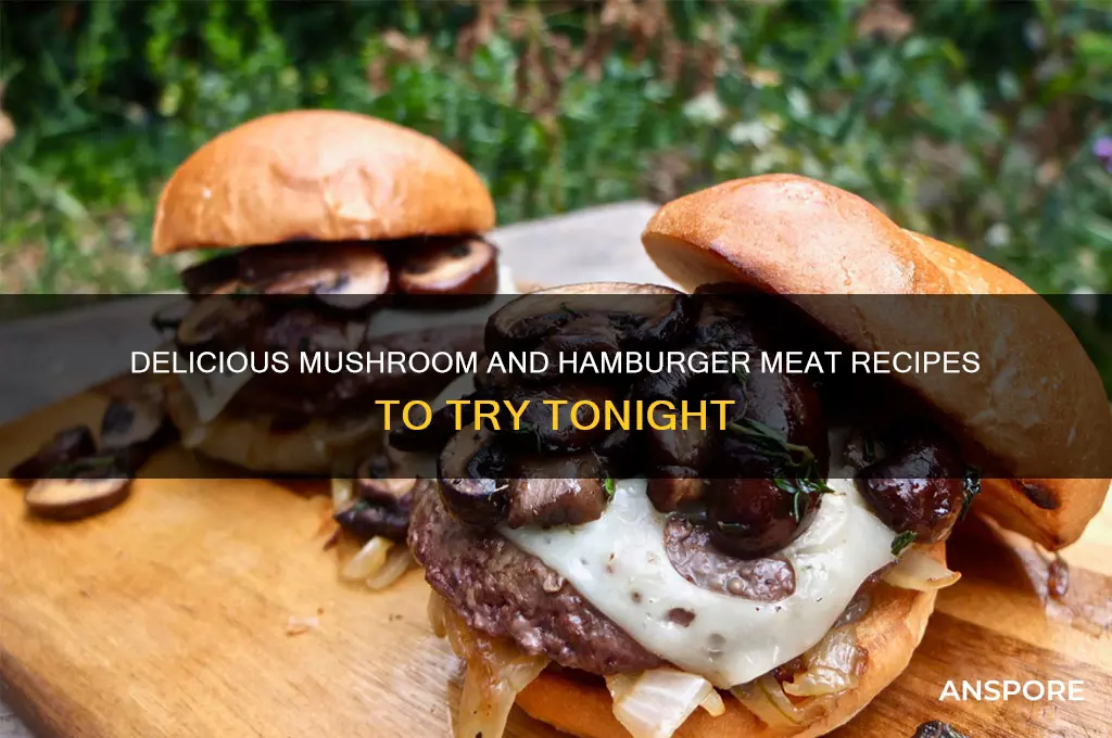 what can you make with mushrooms and hamburger meat
