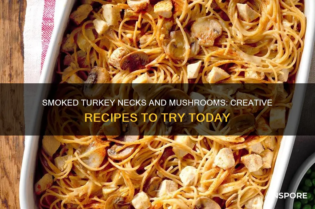 what can you make with smoked turkey necks and mushrooms