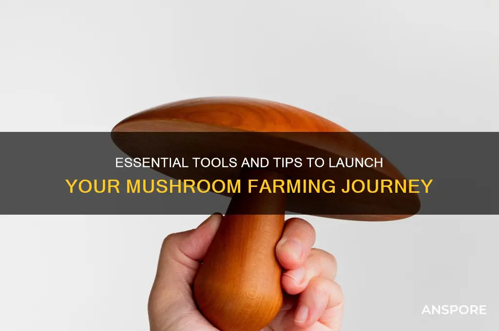 what do i need to start a mushroom farm