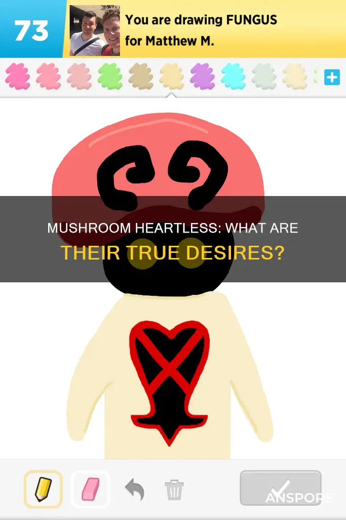 what do mushroom heartless want