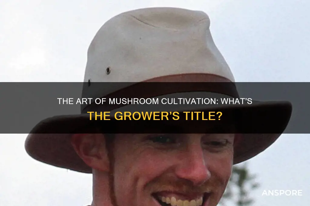 what do you call a person who grows mushrooms