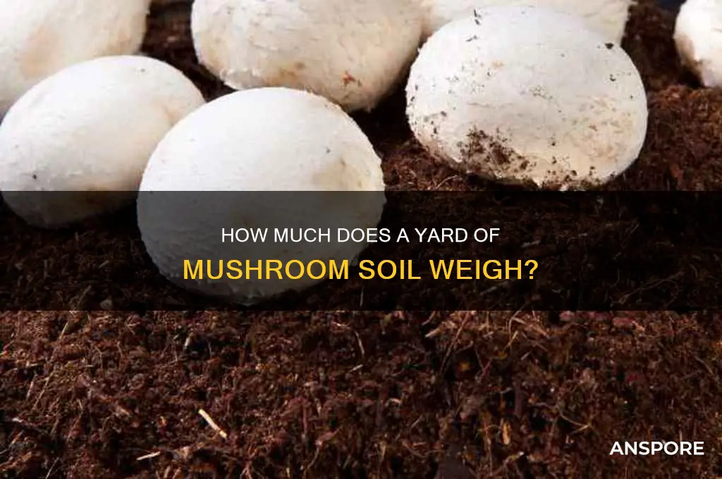 what does 1 yard of mushroom soil weigh