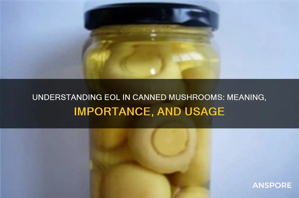 what does eol mean in canned mushrooms